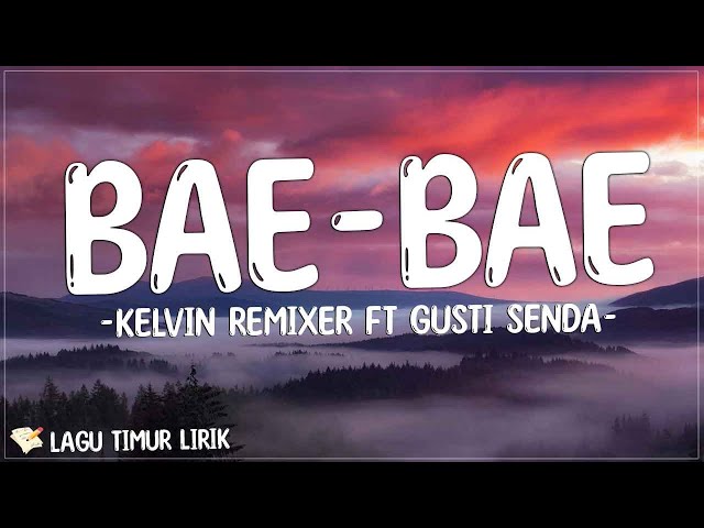 Kelvin Remixer ft Gusti Senda - Bae - Bae [Lirik Lagu Timur] | anak timur lebih bae hitam keriting class=