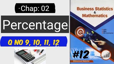 Percentage Q no 9, 10, 11, 12//Chap 01:Percentage//Business Math by Asim farid// Muhammad Abdullah