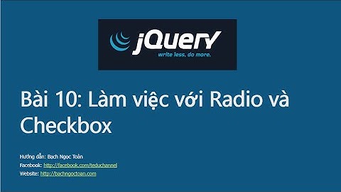 Jquery căn bản - Bài 10: Làm việc với Radio và Checkbox