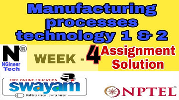 Manufacturing Processes Technology 1&2 ||Week 4 ||Nptel 2022 || NGineer Tech