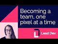 Becoming a team, one pixel at a time | Lena Reinhard | #LeadDevBerlin