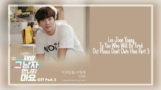 Lee Joon Young - To You Who Will Be Tired (OST Please Don't Date Him Part 3)