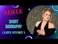 Adele - Short Biography (Life Story)