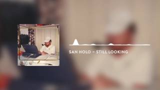 San Holo - Still Looking