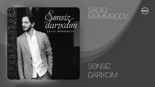 Sadiq Məmmədov — Sənsiz Darıxdım (Rəsmi Audio)