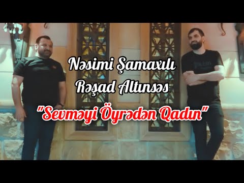 Nesimi Samaxili & Resad Altinses - Sevmeyi Oyreden Qadin (Resmi Musiqi Videosu)