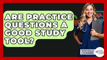 Are Practice Questions A Good Study Tool? - Nursing Knowledge Exchange