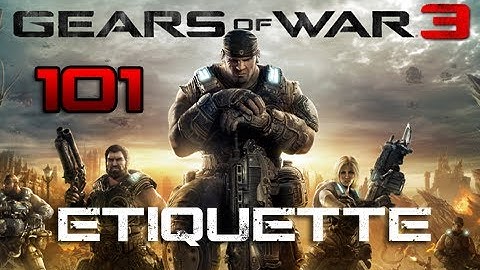 Gears of War 3 101 Guide: Episode 3 - Basics & Etiquette