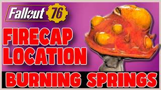 How to Find Firecap Fast in the Burning Springs - Fallout 76