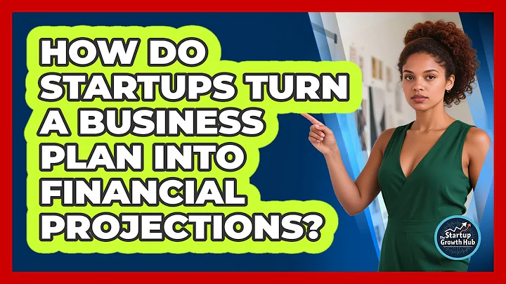 How Do Startups Turn A Business Plan Into Financial Projections? - The Startup Growth Hub