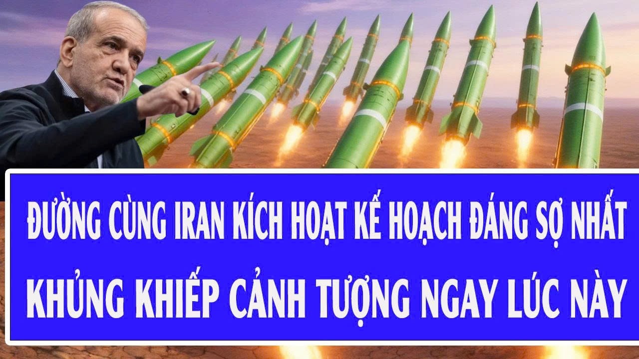 Trực tiếp: Đường cùng Iran kích hoạt kế hoạch đáng sợ nhất, khủng khiếp cảnh tượng ngay lúc này