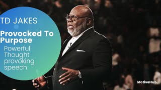 Provoked To Purpose: This TD JAKES Sermon will leave you speechless