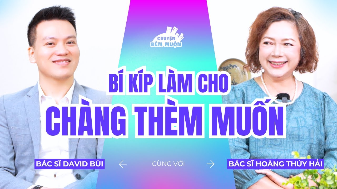 Những bí kíp làm cho chàng thèm muốn | Chuyện Đêm Muộn x Bác sĩ David Bùi