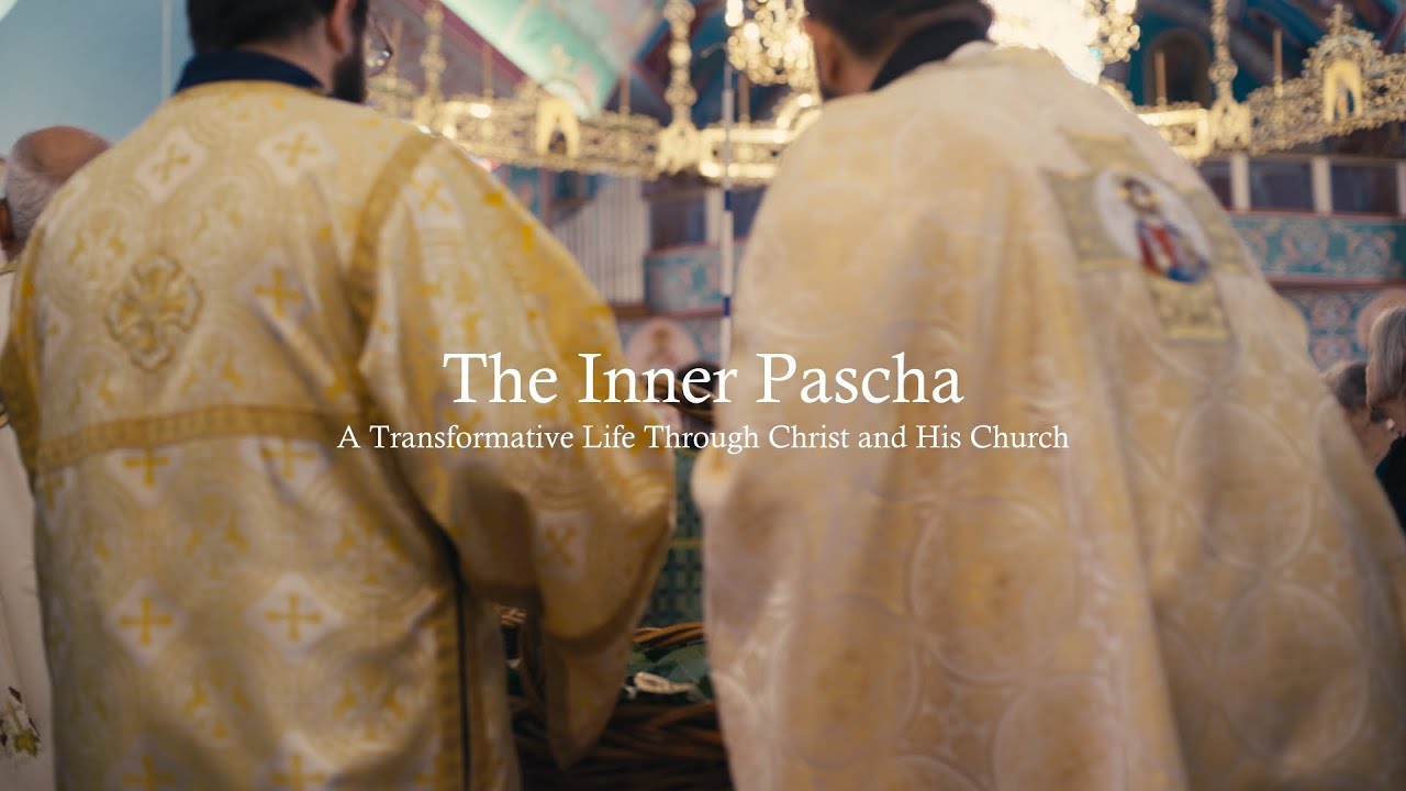 The Inner Pascha: A Transformative Life through Christ and His Church | Orthodox Documentary