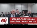 Depoimento de Lula ao juiz Sérgio Moro - Parte 1