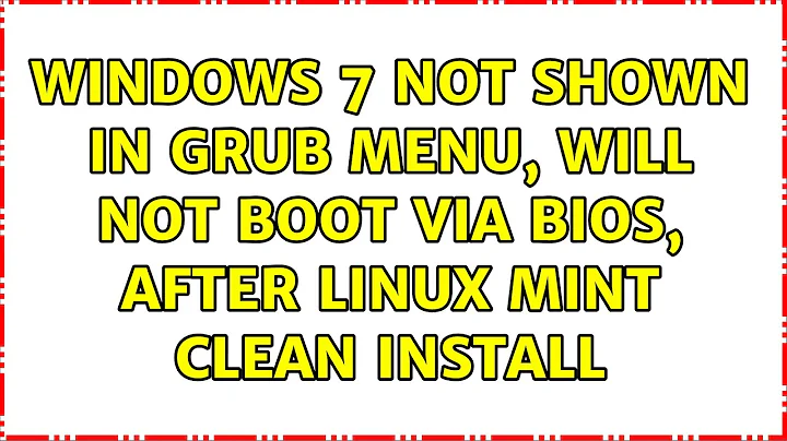 Windows 7 not shown in GRUB menu, will not boot via BIOS, after Linux Mint clean install