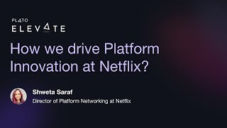 How we drive Platform Innovation at Netflix? - Shweta Saraf, Director of Engineering at Netflix