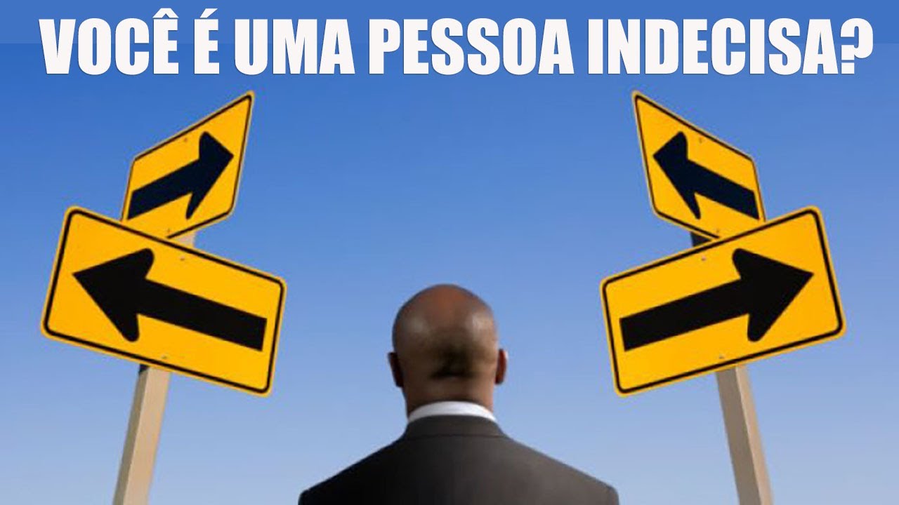 DICAS PARA SABER SE VOCÊ É UMA PESSOA INDECISA - YouTube