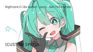 Nightcore (1.18x speed) - Jazzy - Get This Started