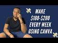 HOW TO EASILY MAKE $100 - $200 EVERY WEEK USING CANVA