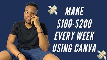 HOW TO EASILY MAKE $100 - $200 EVERY WEEK USING CANVA