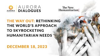 The Way Out Rethinking the World’s Approach to Skyrocketing Humanitarian Needs