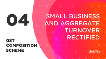 GST Composition Scheme Tutorial 04 - Small Business and Aggregate Turnover
