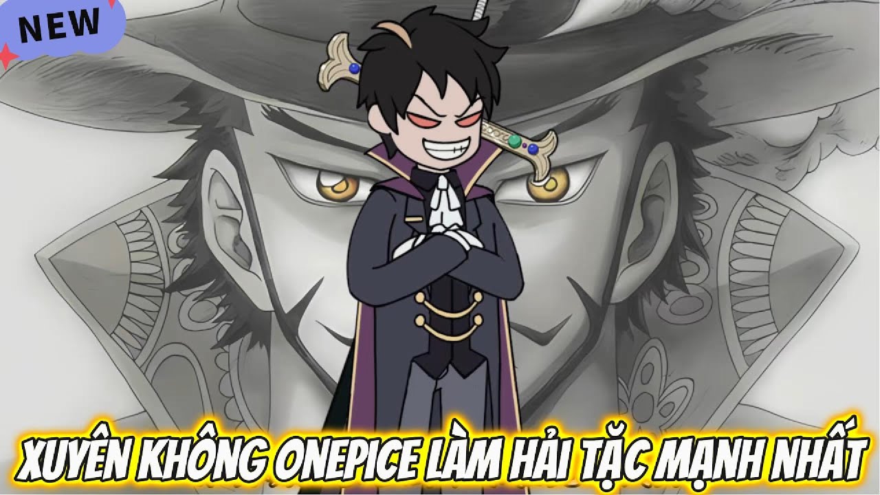 Xuyên Không OnePice Làm Hải Tặc Mạnh Nhất | HH Xuyên Không