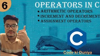 Operator in C| Arithmetic ,Increment/Decrement, assignment |C Programming | Tutorial 6 | In Hindi