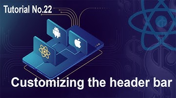 22 Customizing the Header Bar || React native for beginner to advance full course