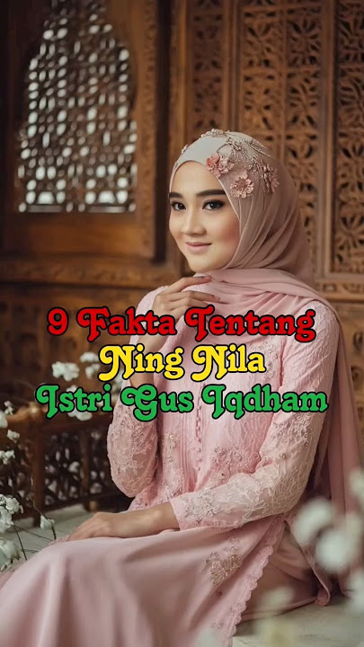 9 Fakta Tentang Ning Nila Istri Gus Iqdham #faktabray #ningnila  #gusiqdham #shorts #ai