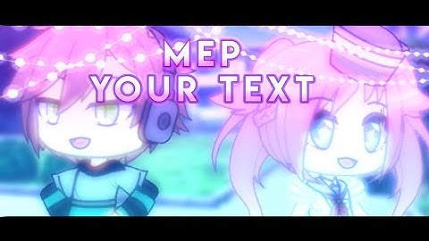 [Complete Mep] Your Text \\ Gacha Life