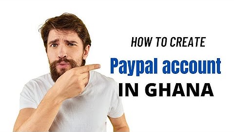 How to  create a  paypal account in Ghana
