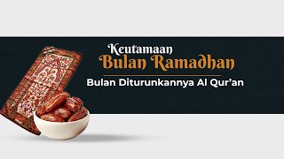 Keutamaan Bulan Ramadhan #1 : Bulan Diturunkannya Al Qur'an