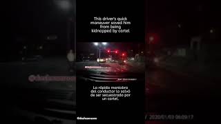 This driver's quick maneuver saved him from being kidnapped by cartel.