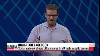 Facebook unveils push into VR， drone technology   페이스북， 드론 띄워 전세계 와이파이 연결