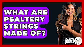 What Are Psaltery Strings Made Of? - Classical Serenade
