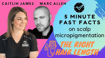 The Right Hair Length for Scalp MicroPigmentation - 5 Minute FAST FACTS Interview with Marc Allen