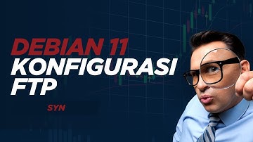 KONFIGURASI FTP SERVER MENGGUNAKAN DEBIAN 11