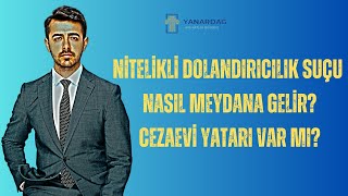 Nitelikli Dolandırıcılık Suçu Nasıl Meydana Gelir Cezaevi Yatarı Olur Mu?