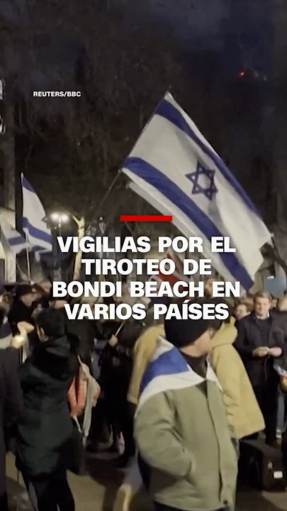 Vigilias por el tiroteo de Bondi Beach en varios países