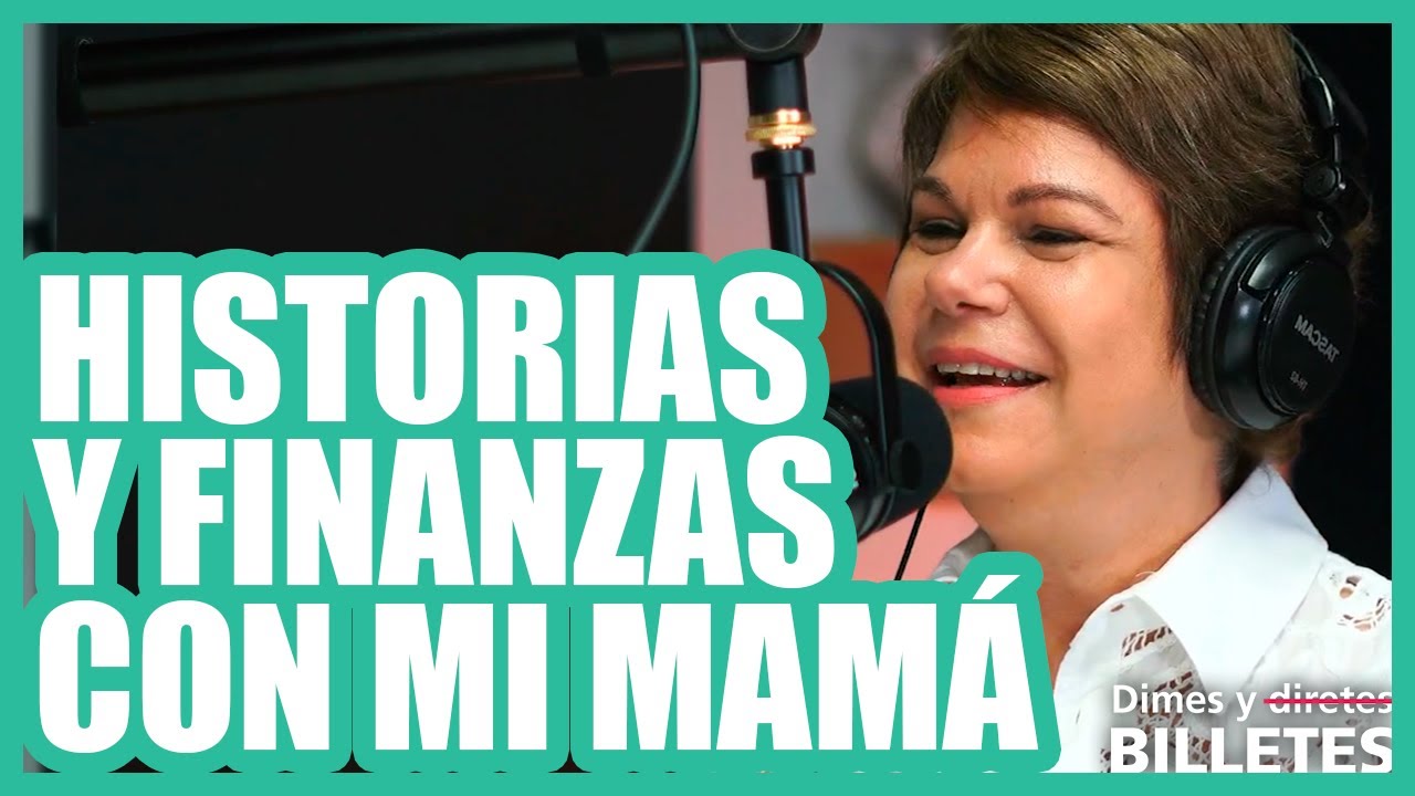 Historias y finanzas con mi mamá | Dimes y Billetes #141 | Moris Dieck