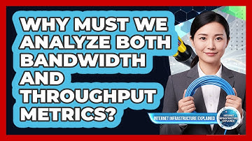 Why Must We Analyze Both Bandwidth And Throughput Metrics?