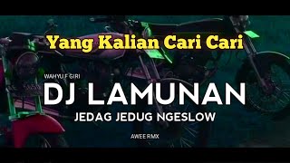DJ LAMUNAN JEDAG JEDUG NGESLOW BASS NGUK NGUK - AWEE RMX