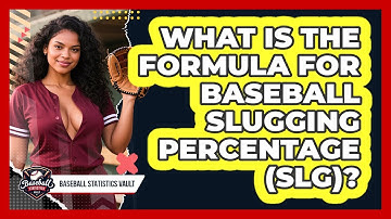 What Is The Formula For Baseball Slugging Percentage (SLG)? - Baseball Statistics Vault