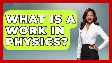 What Is A Work In Physics? - Physics Frontier