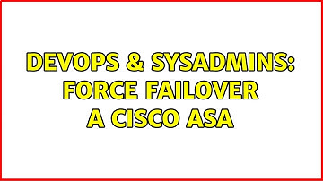 DevOps & SysAdmins: Force failover a Cisco ASA