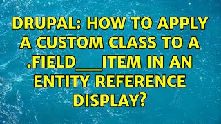 Famous Drupal: How to apply a custom class to a .field__item in an entity reference display? Net Worth