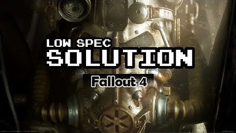 How to boost performance for Fallout 4 on Low End PC