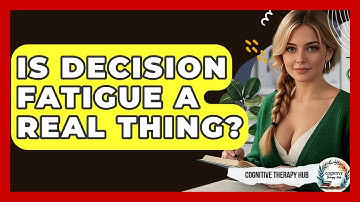 Is Decision Fatigue A Real Thing? - Cognitive Therapy Hub